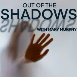 Out of the Shadows with Mary Murphy Podcast artwork