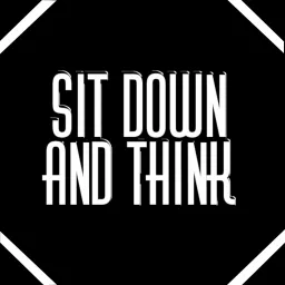 Sit Down and Think Podcast artwork