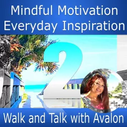 Mindful Motivation | Everyday Inspiration - Walk and Talk with Avalon by One Minute Calm