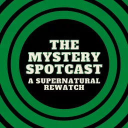 The Mystery Spotcast: A Supernatural Rewatch