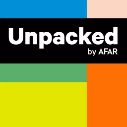 Unpacked by AFAR Podcast artwork
