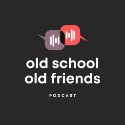 Old School Old Friends Podcast artwork