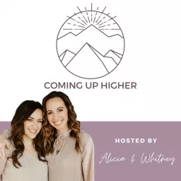 Coming Up Higher with Alicia & Whitney Podcast artwork