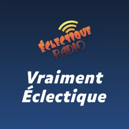 Éclectique Radio - Vraiment Éclectique Podcast artwork