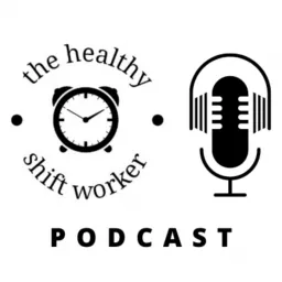 The Healthy Shift Worker Podcast artwork