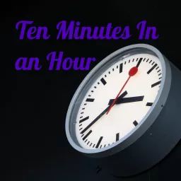 Ten Minutes In an Hour Podcast artwork
