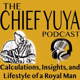 Chief Yuya: Learn the Calculations, Insights, and the Lifestyle of a Royal Man Podcast artwork
