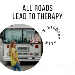 All Roads Lead to Therapy.. With Jacquie K. Podcast artwork