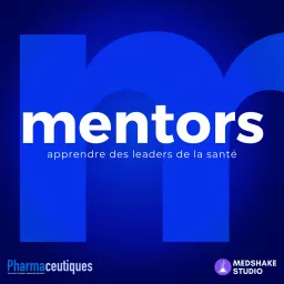 mentors - apprendre des leaders de la santé Podcast artwork
