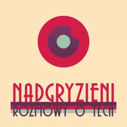 Nadgryzieni - Rozmowy (nie tylko) o Tech