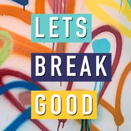 Lets Break Good Podcast artwork