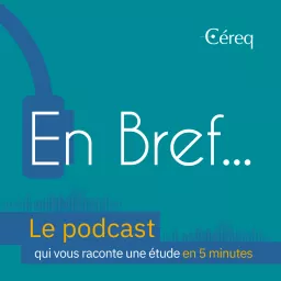 En Bref.... Le podcast du Céreq (Centre d'études et de recherches sur l'emploi et les qualifications) artwork