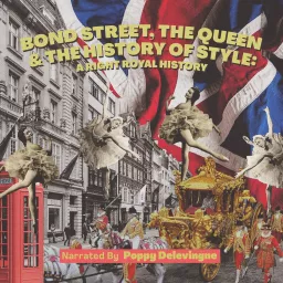 Bond Street, The Queen & The History Of Style: A Right Royal History Podcast artwork