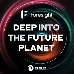 Foresight – Deep into the Future Planet Podcast artwork