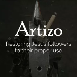Artizo :: Restoring Jesus followers to their proper use Podcast artwork