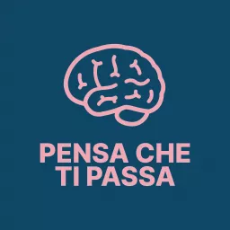 Pensa Che Ti Passa Podcast artwork