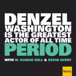 Denzel Washington Is The Greatest Actor Of All Time Period Podcast artwork