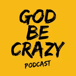 God Be Crazy Podcast artwork