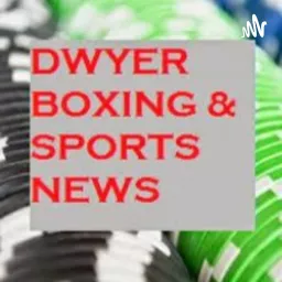 Dwyer Boxing and Sports News Podcast artwork