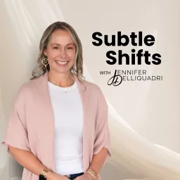 Subtle Shifts with Jennifer Delliquadri