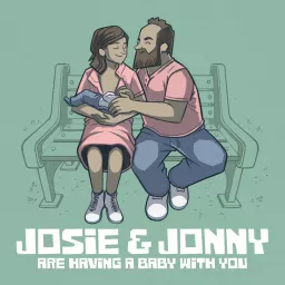 Josie & Jonny Are Having a Baby (With You!) Podcast artwork