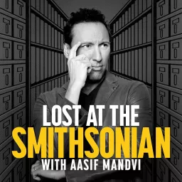 Lost at the Smithsonian with Aasif Mandvi Podcast artwork