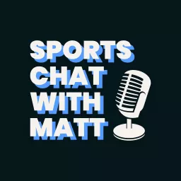 Sports Chat With Matt Podcast artwork