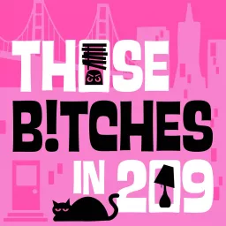 Those Bitches in 209 Podcast artwork