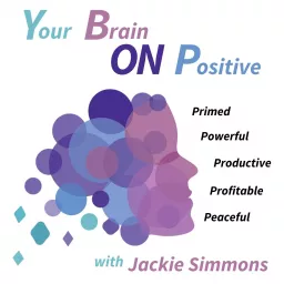 Your Brain ON Positive with Jackie Simmons Podcast artwork