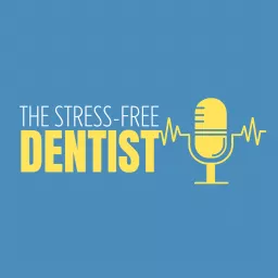 The Stress-Free Dentist Show Podcast artwork