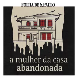 A Mulher da Casa Abandonada Podcast artwork