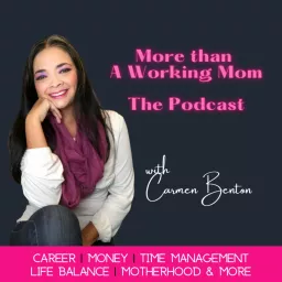 More Than a Working Mom, The Podcast. Career, Money, Balance, Time Management, Motherhood, and more