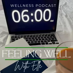 Feeling Well With Elle Podcast artwork