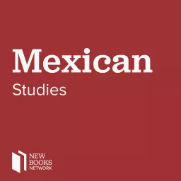 New Books in Mexican Studies Podcast artwork