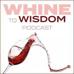 Whine to Wisdom Podcast artwork