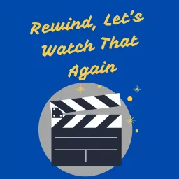 Rewind, Let's Watch That Again Podcast artwork