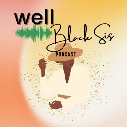 Well Black Sis Podcast artwork