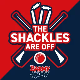 The Shackles Are Off - Cricket Podcast produced by England's Barmy Army artwork