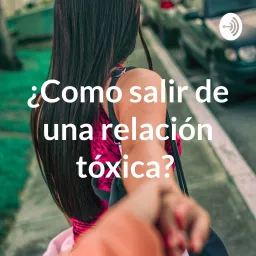 ¿Como salir de una relación tóxica? Podcast artwork