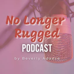 No Longer Rugged Podcast artwork