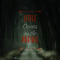 Little Crimes on the Prairie Podcast artwork