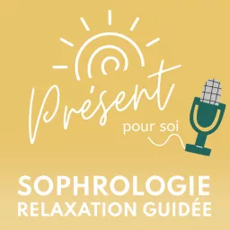 Présent pour soi - le podcast : sophrologie & relaxation guidée artwork