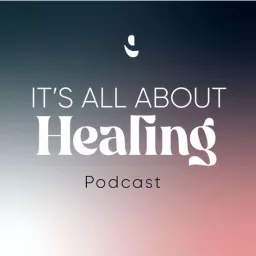 It's All About Healing Podcast artwork