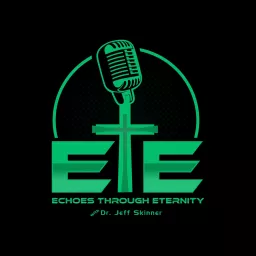 Echoes Through Eternity with Dr. Jeffery Skinner Podcast artwork