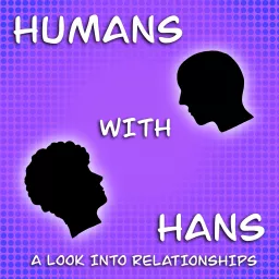 Humans With Hans - A Look Into Relationships Podcast artwork