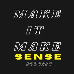 Make It Make Sense Podcast artwork