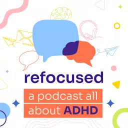 Refocused, A Podcast All About ADHD artwork