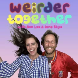 Weirder Together with Ben Lee and Ione Skye Podcast artwork