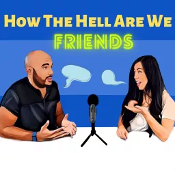 How The Hell Are We Friends? Podcast artwork