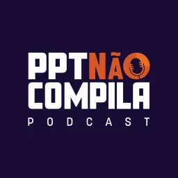 Podcast de Tecnologia | PPT Não Compila artwork